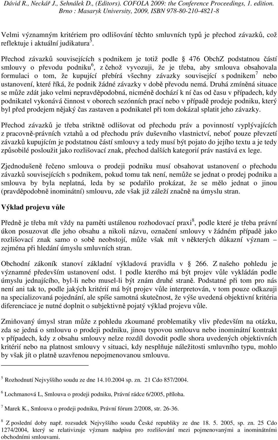 přebírá všechny závazky související s podnikem 7 nebo ustanovení, které říká, že podnik žádné závazky v době převodu nemá.