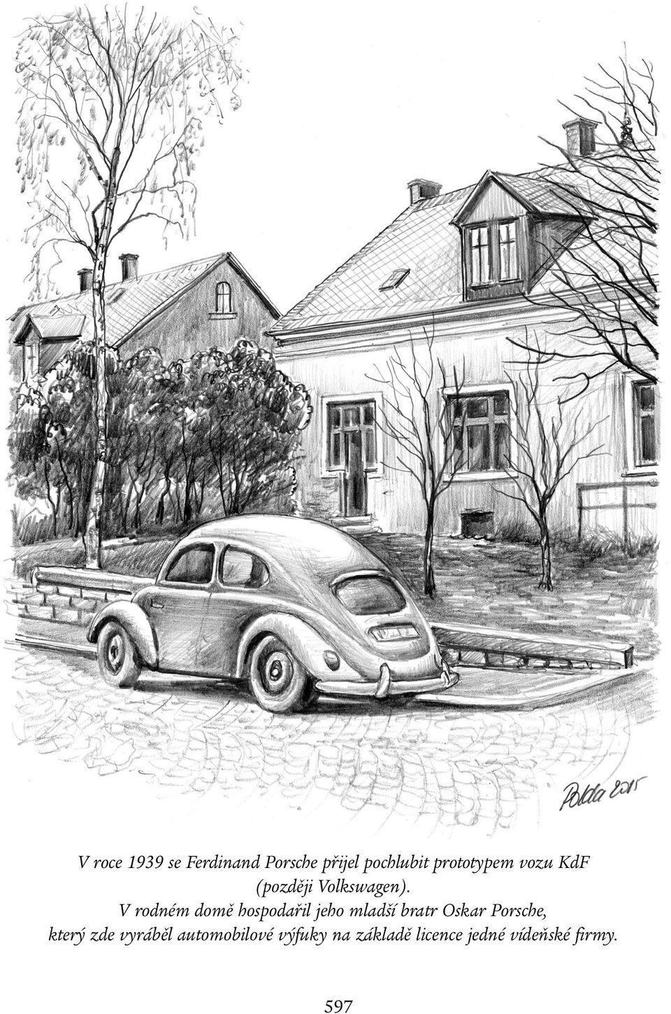 V rodném domě hospodařil jeho mladší bratr Oskar Porsche,