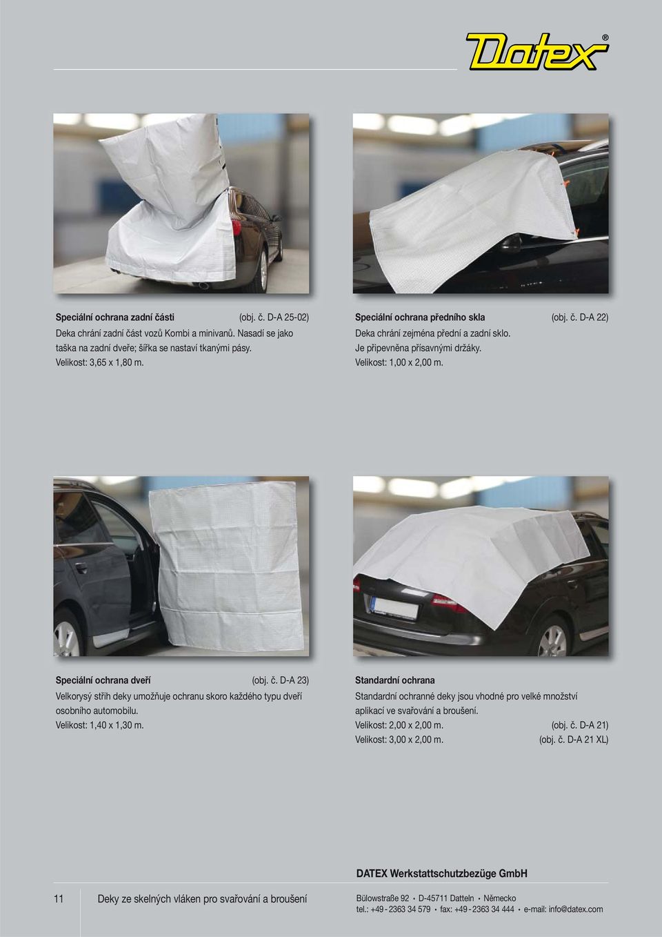 Velikost: 1,40 x 1,30 m. Standardní ochrana Standardní ochranné deky jsou vhodné pro velké množství aplikací ve svařování a broušení. Velikost: 2,00 x 2,00 m. (obj. č. D-A 21) Velikost: 3,00 x 2,00 m.