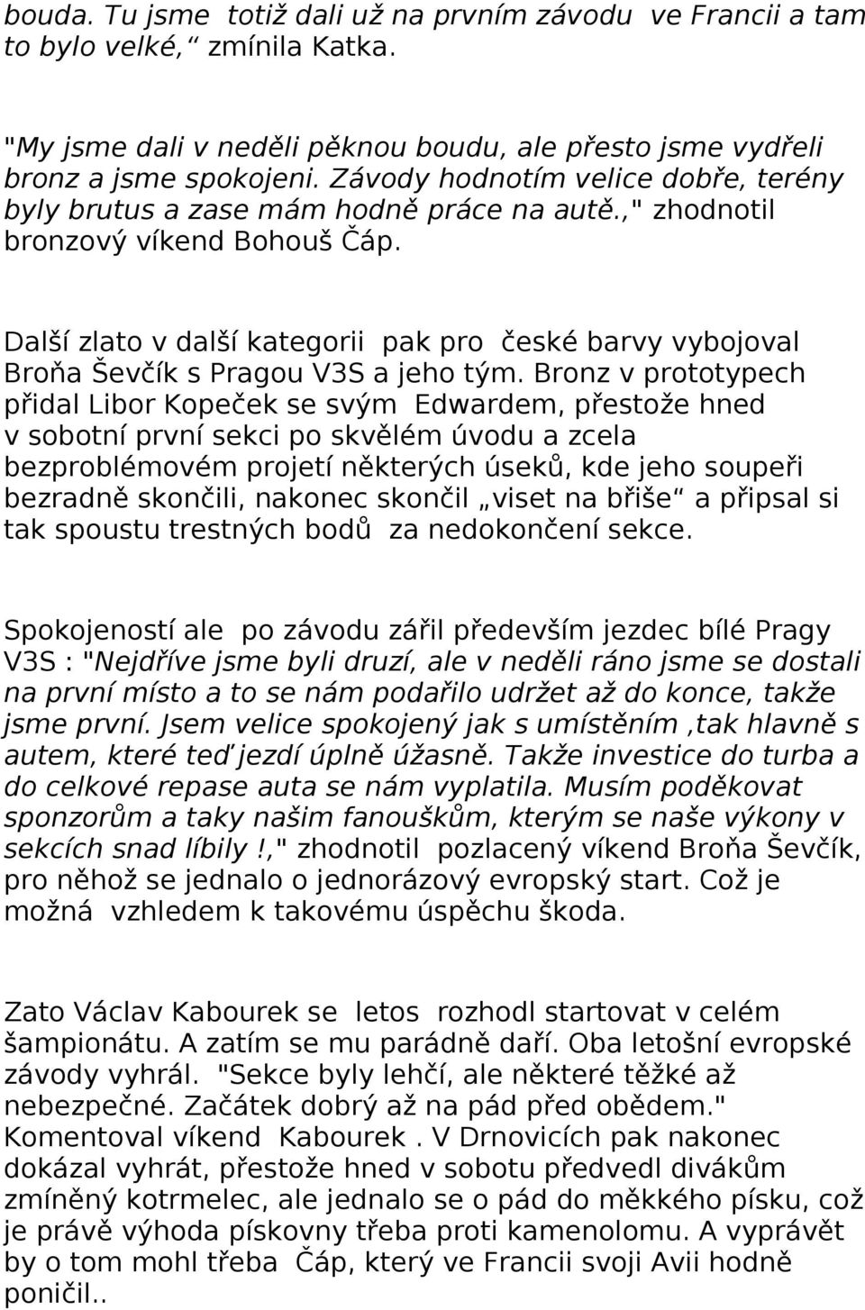 Další zlato v další kategorii pak pro české barvy vybojoval Broňa Ševčík s Pragou V3S a jeho tým.