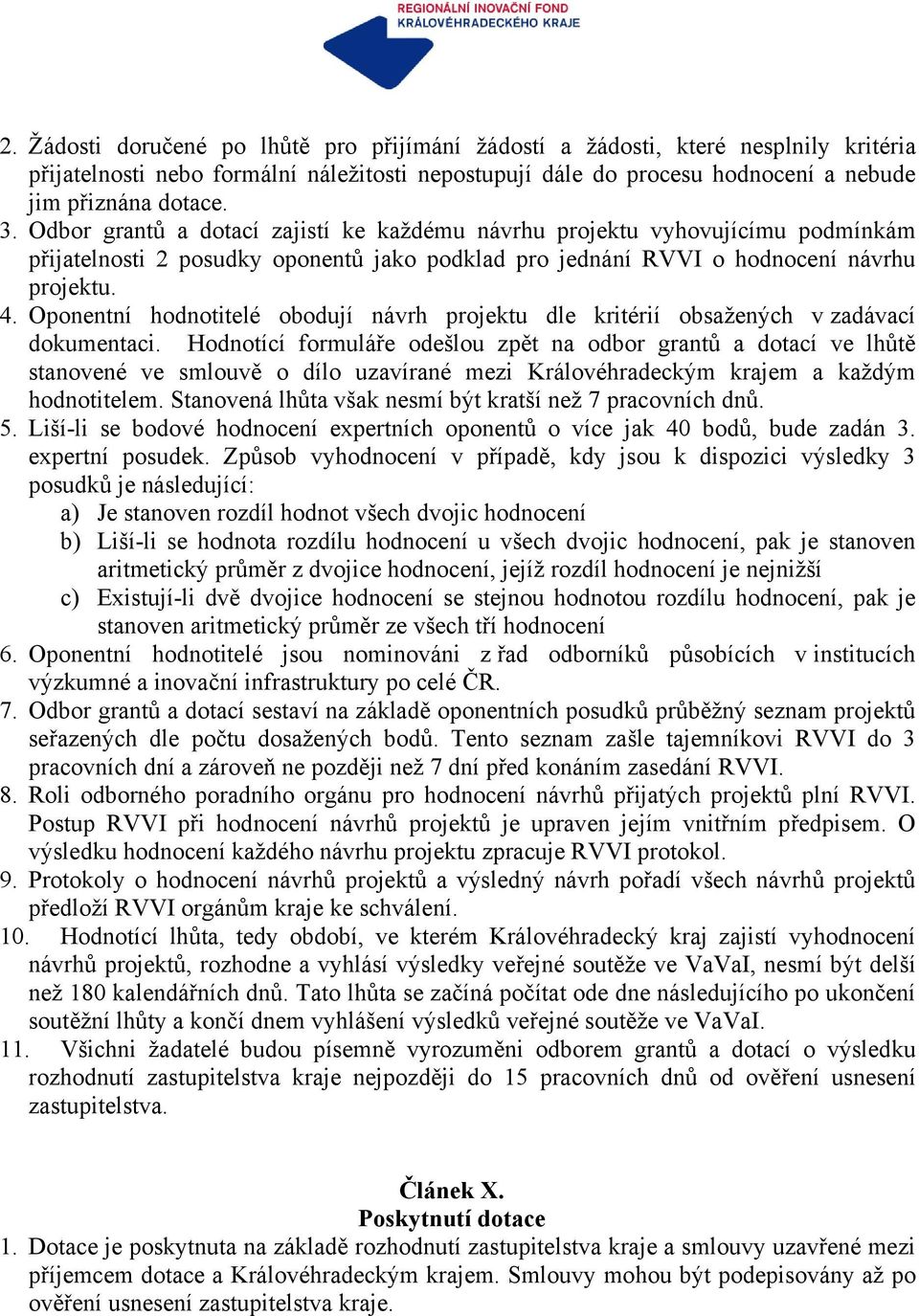 Oponentní hodnotitelé obodují návrh projektu dle kritérií obsažených v zadávací dokumentaci.