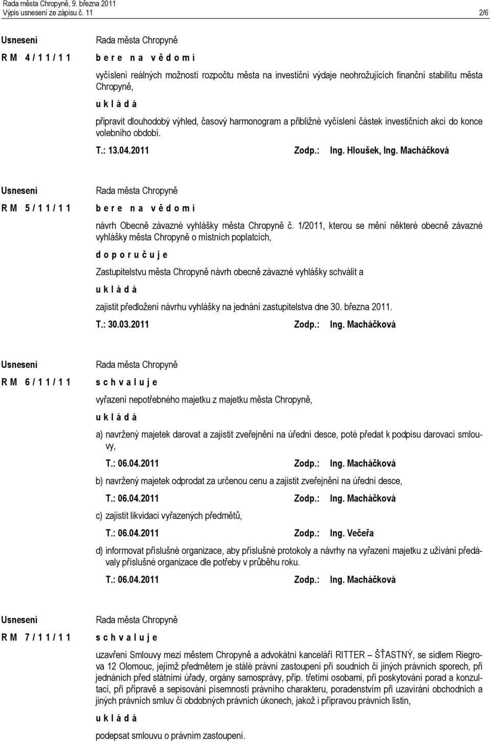 vyčíslení částek investičních akcí do konce volebního období. T.: 13.04.2011 Zodp.: Ing. Hloušek, Ing. Macháčková R M 5 / 1 1 / 1 1 návrh Obecně závazné vyhlášky města Chropyně č.