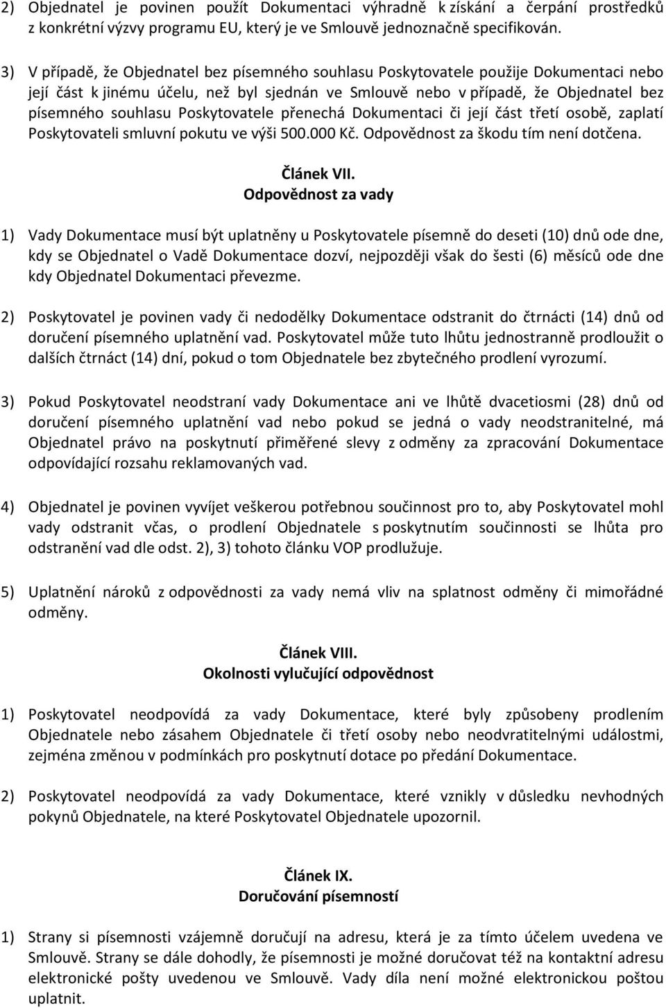 Poskytovatele přenechá Dokumentaci či její část třetí osobě, zaplatí Poskytovateli smluvní pokutu ve výši 500.000 Kč. Odpovědnost za škodu tím není dotčena. Článek VII.