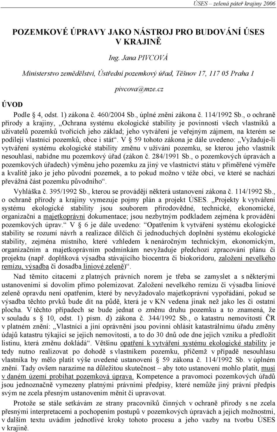 , o ochraně přírody a krajiny, Ochrana systému ekologické stability je povinností všech vlastníků a uživatelů pozemků tvořících jeho základ; jeho vytváření je veřejným zájmem, na kterém se podílejí