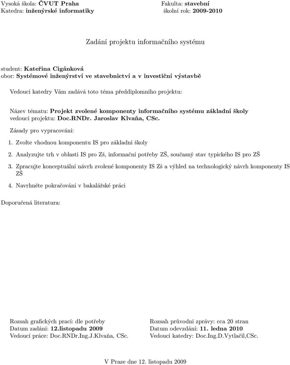 Analyzujte trh v oblasti IS pro Zš, informační potřeby ZŠ, současný stav typického IS pro ZŠ 3.