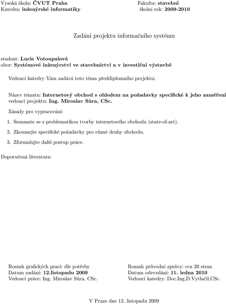 Seznamte se s problematikou tvorby internetového obchodu (state-of-art). 2.