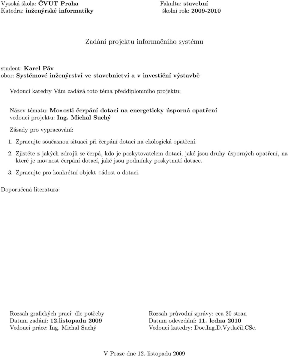 Zjistěte z jakých zdrojů se čerpá, kdo je poskytovatelem dotací, jaké jsou druhy úsporných opatření, na které je