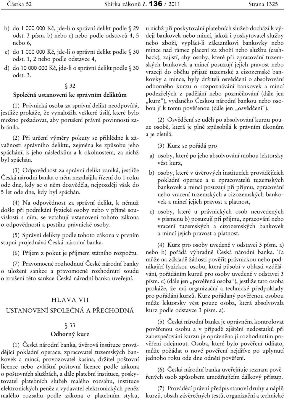 odst. 1, 2 nebo podle odstavce 4, d) do 10 000 000 Kč, jde-li o správní delikt podle 30