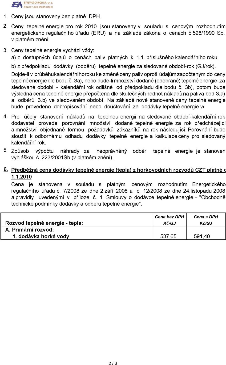 3a), nebo bude-li množství dodané (odebrané) tepelné energie za sledované období - kalendářní rok odlišné od předpokladu dle bodu č.