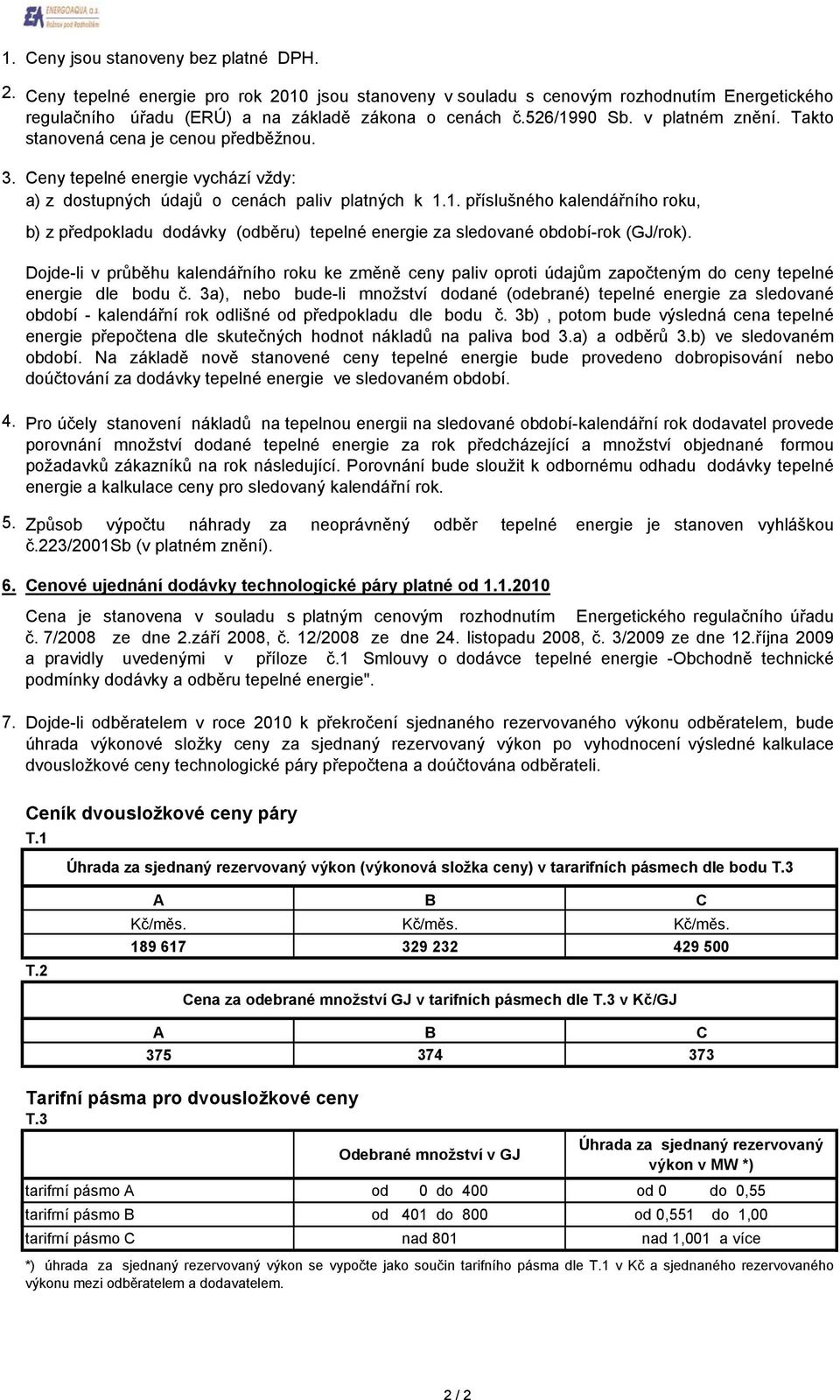 3a), nebo bude-li množství dodané (odebrané) tepelné energie za sledované období - kalendářní rok odlišné od předpokladu dle bodu č.