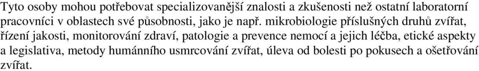 mikrobiologie příslušných druhů zvířat, řízení jakosti, monitorování zdraví, patologie a