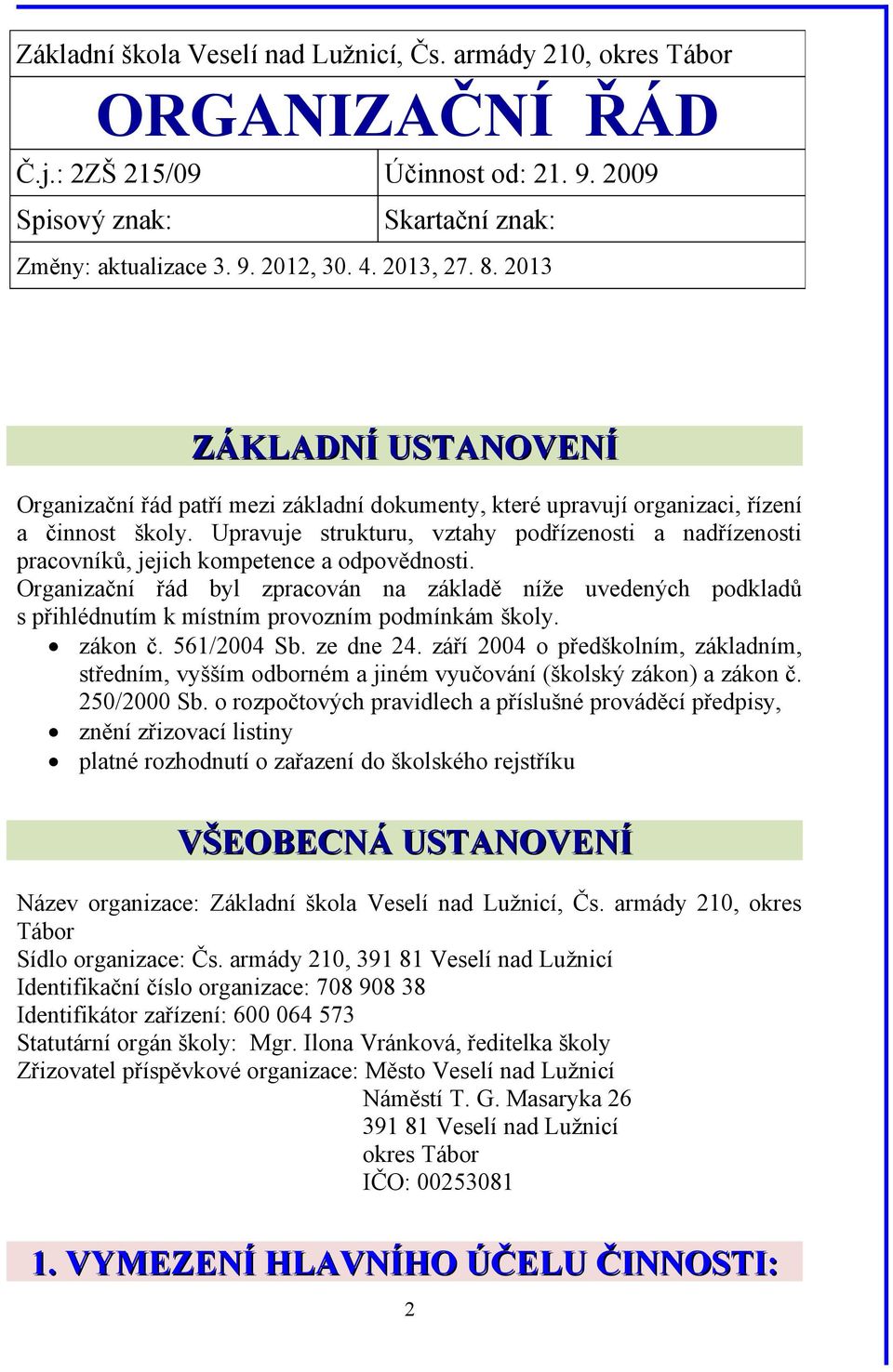 Upravuje strukturu, vztahy podřízenosti a nadřízenosti pracovníků, jejich kompetence a odpovědnosti.