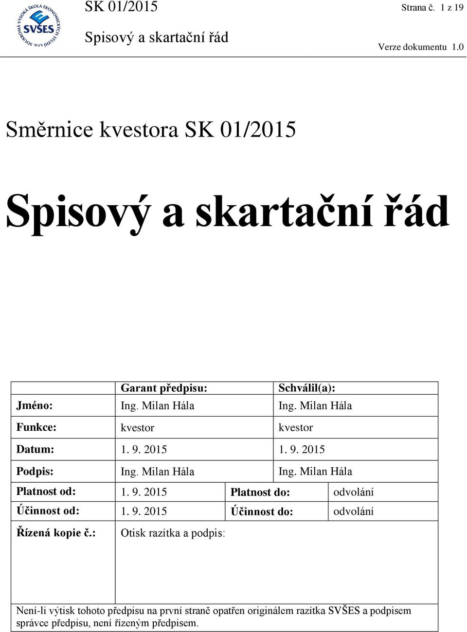 9. 2015 Platnost do: odvolání Účinnost od: 1. 9. 2015 Účinnost do: odvolání Řízená kopie č.