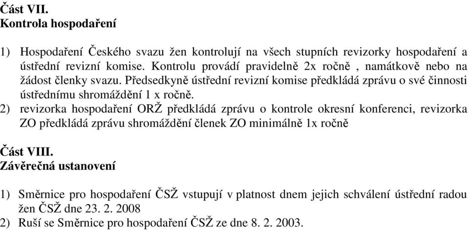 Předsedkyně ústřední revizní komise předkládá zprávu o své činnosti ústřednímu shromáždění 1 x ročně.