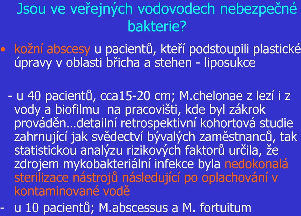 chelonae z lezí i z vody a biofilmu na pracovišti, kde byl zákrok prováděn detailní retrospektivní kohortová studie zahrnující