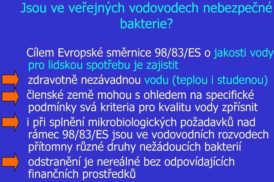 vody zpřísnit i při splnění mikrobiologických požadavků nad rámec 98/83/ES jsou ve vodovodních