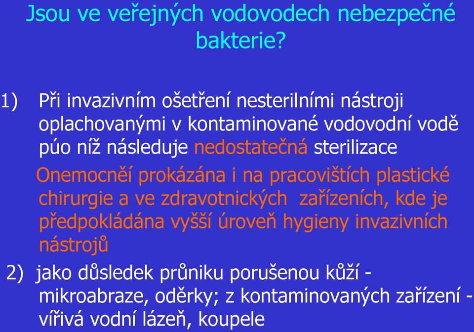 zdravotnických zařízeních, kde je předpokládána vyšší úroveň hygieny invazivních nástrojů 2) jako