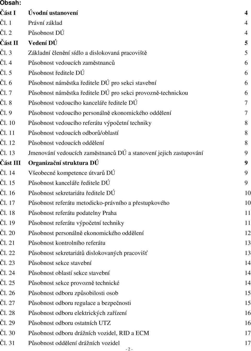 8 Působnost vedoucího kanceláře ředitele DÚ 7 Čl. 9 Působnost vedoucího personálně ekonomického oddělení 7 Čl. 10 Působnost vedoucího referátu výpočetní techniky 8 Čl.