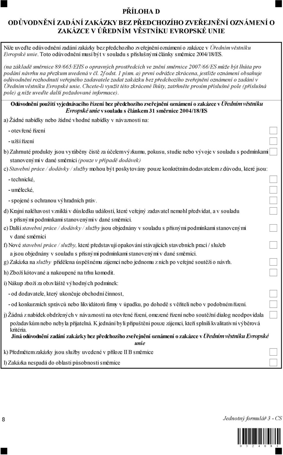 (na základě směrnice 89/665/EHS o opravných prostředcích ve znění směrnice 2007/66/ES může být lhůta pro podání návrhu na přezkum uvedená v čl. 2f odst. 1 písm.