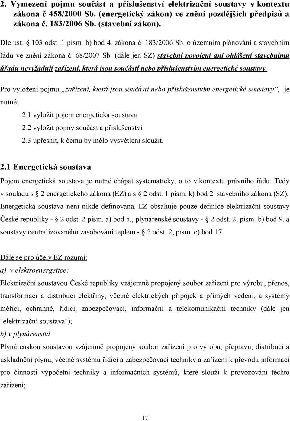 (dále jen SZ) stavební povolení ani ohlášení stavebnímu úřadu nevyžadují zařízení, která jsou součástí nebo příslušenstvím energetické soustavy.