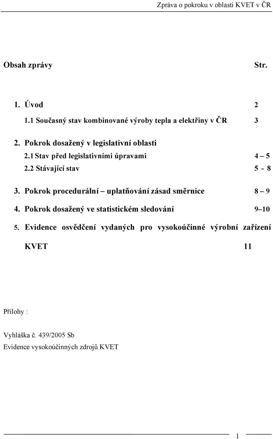 Pokrok procedurální uplatňování zásad směrnice 8 9 4. Pokrok dosažený ve statistickém sledování 9 10 5.