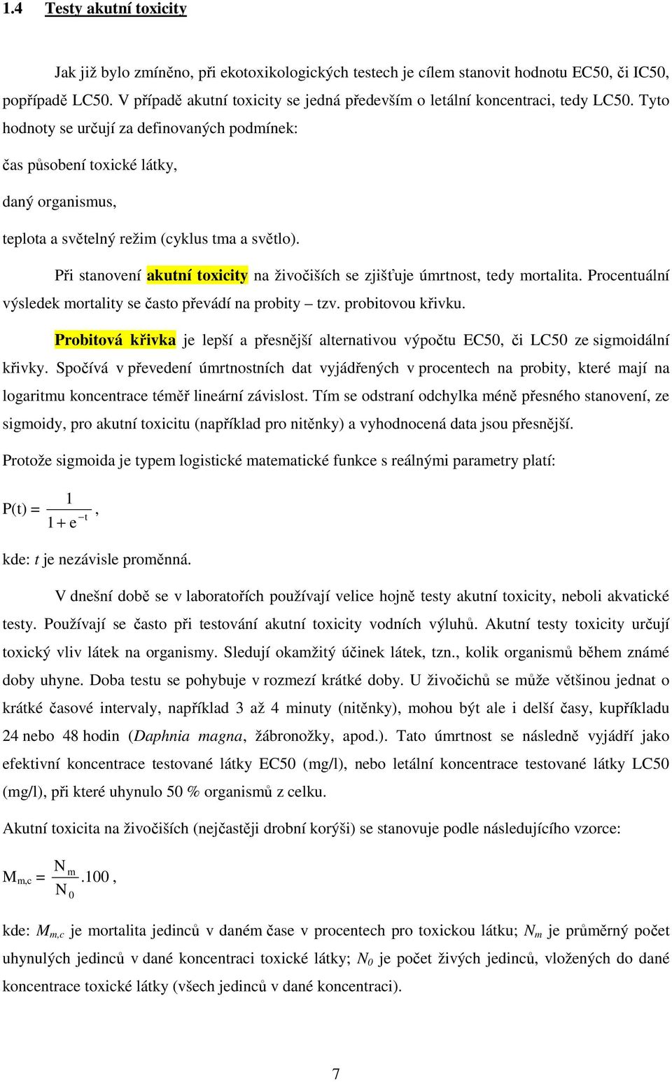 Tyto hodnoty se určují za definovaných podmínek: čas působení toxické látky, daný organismus, teplota a světelný režim (cyklus tma a světlo).