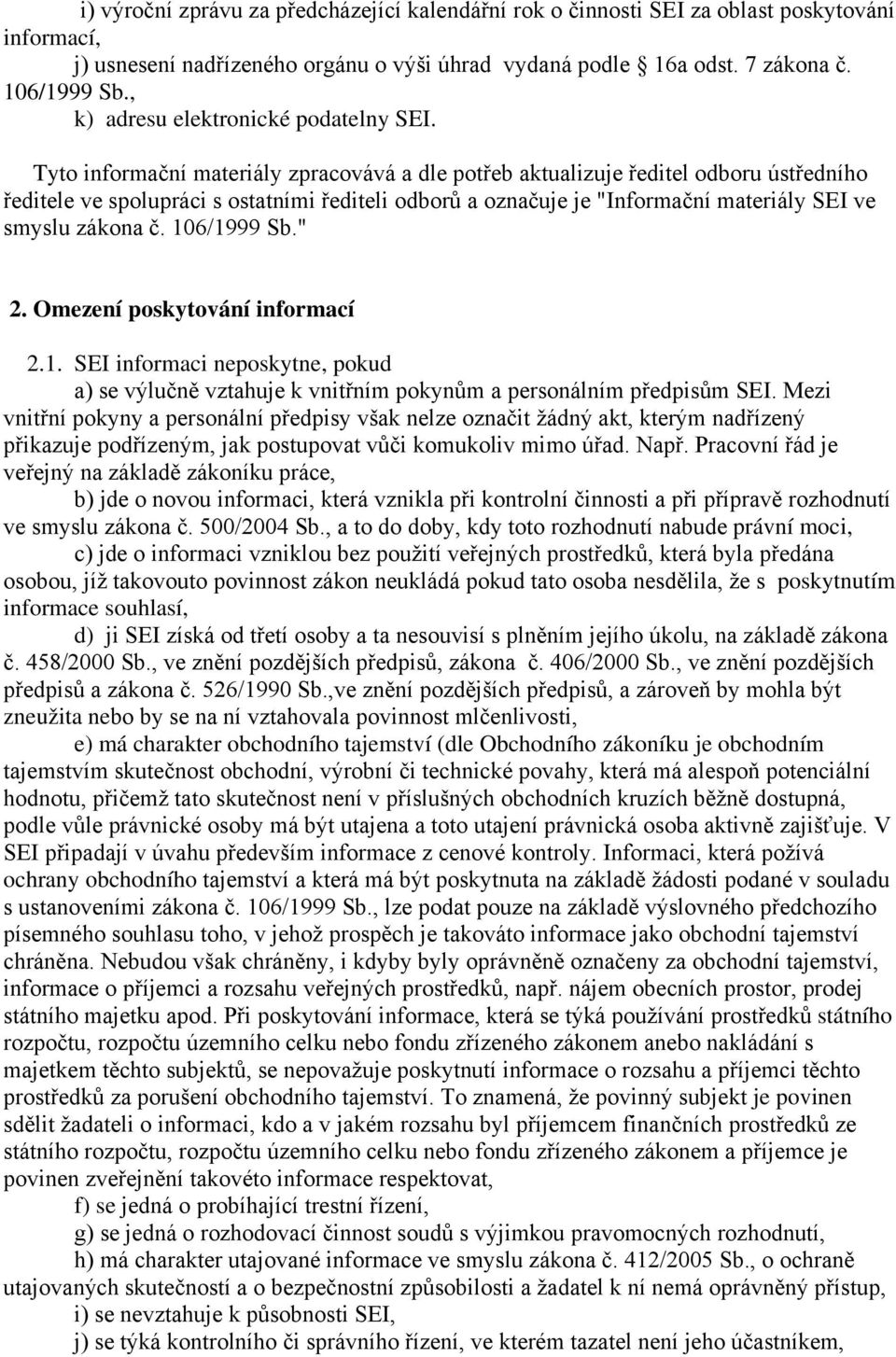 Tyto informační materiály zpracovává a dle potřeb aktualizuje ředitel odboru ústředního ředitele ve spolupráci s ostatními řediteli odborů a označuje je "Informační materiály SEI ve smyslu zákona č.