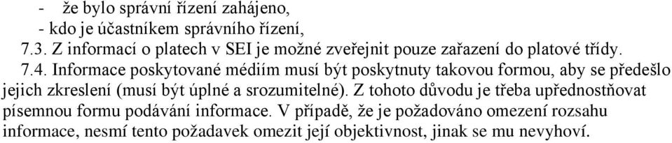 Informace poskytované médiím musí být poskytnuty takovou formou, aby se předešlo jejich zkreslení (musí být úplné a