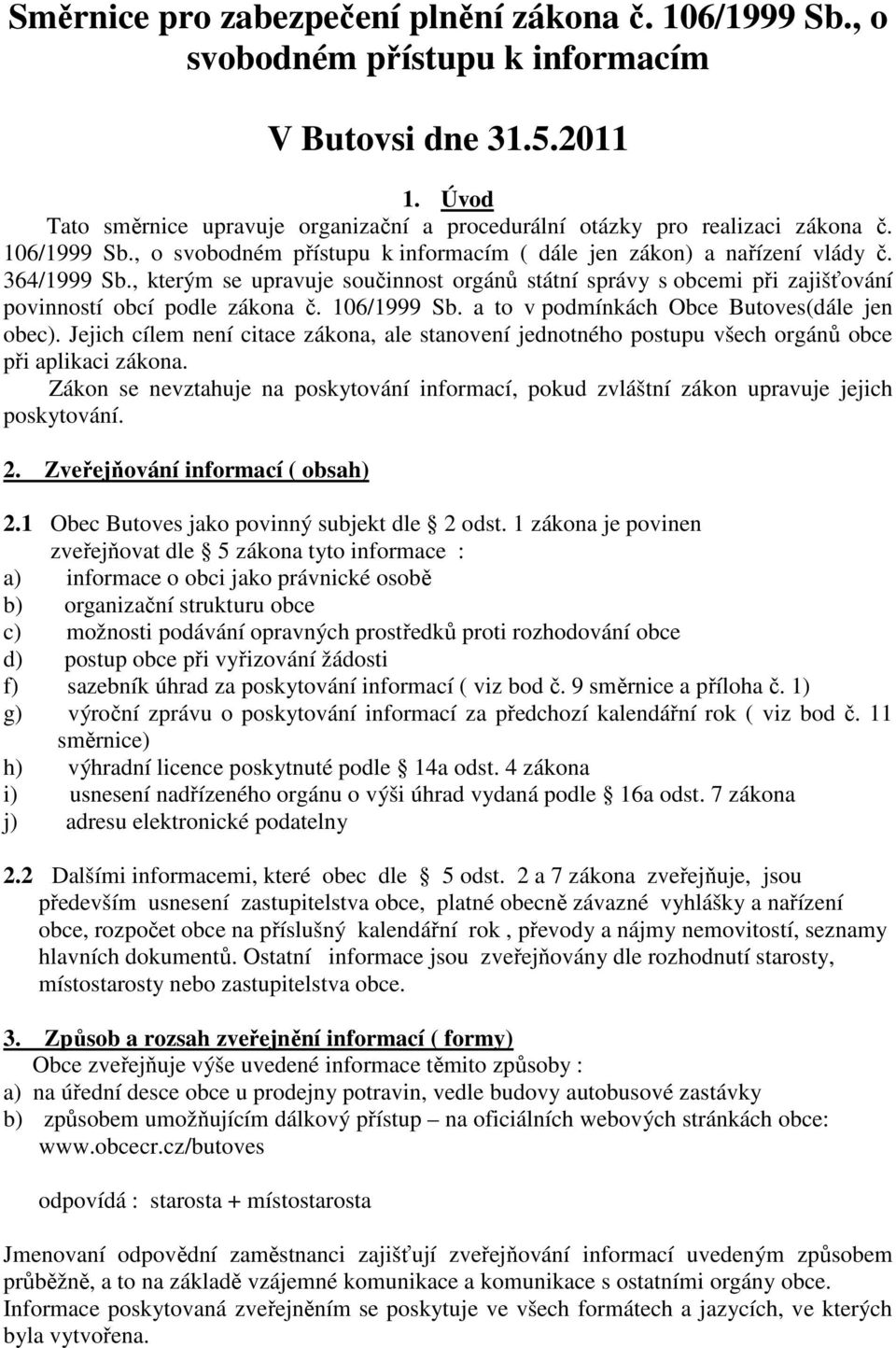 , kterým se upravuje součinnost orgánů státní správy s obcemi při zajišťování povinností obcí podle zákona č. 106/1999 Sb. a to v podmínkách Obce Butoves(dále jen obec).