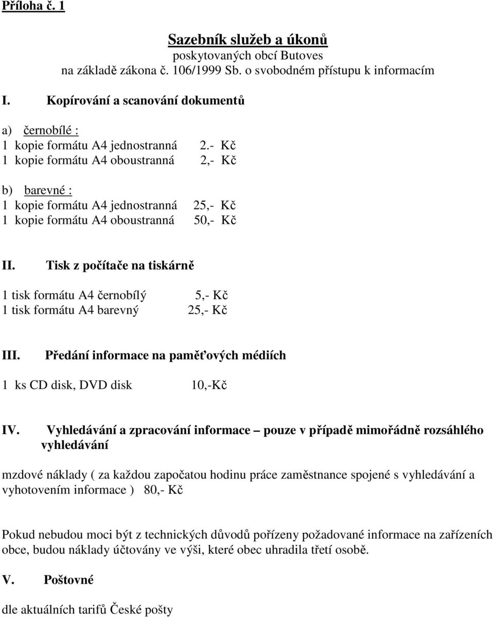 - Kč 1 kopie formátu A4 oboustranná 2,- Kč b) barevné : 1 kopie formátu A4 jednostranná 25,- Kč 1 kopie formátu A4 oboustranná 50,- Kč II.