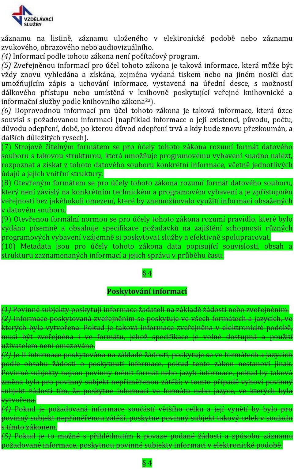 informace, vystavená na úřední desce, s možností dálkového přístupu nebo umístěná v knihovně poskytující veřejné knihovnické a informační služby podle knihovního zákona 2a ).