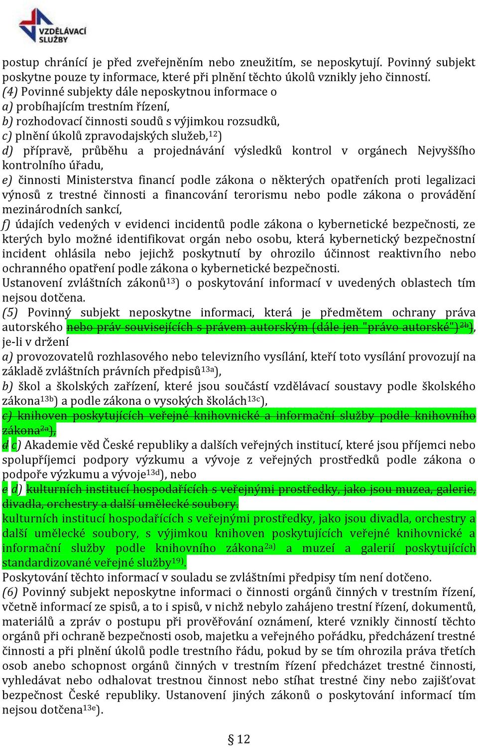 a projednávání výsledků kontrol v orgánech Nejvyššího kontrolního úřadu, e) činnosti Ministerstva financí podle zákona o některých opatřeních proti legalizaci výnosů z trestné činnosti a financování