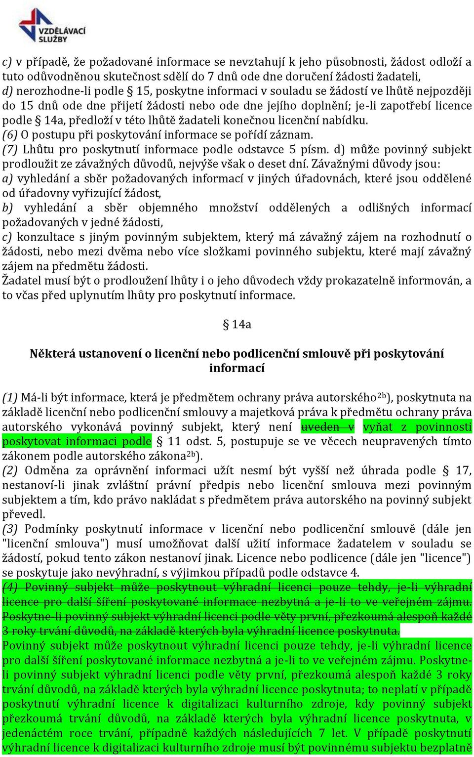 licenční nabídku. (6) O postupu při poskytování informace se pořídí záznam. (7) Lhůtu pro poskytnutí informace podle odstavce 5 písm.