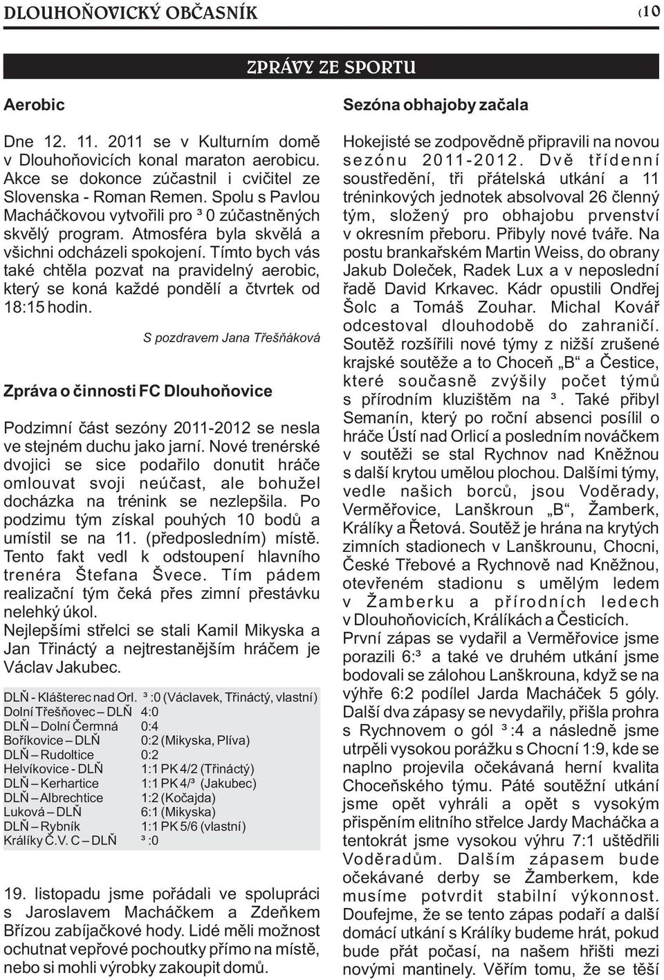 Tímto bych vás také chtìla pozvat na pravidelný aerobic, který se koná každé pondìlí a ètvrtek od 18:15 hodin.