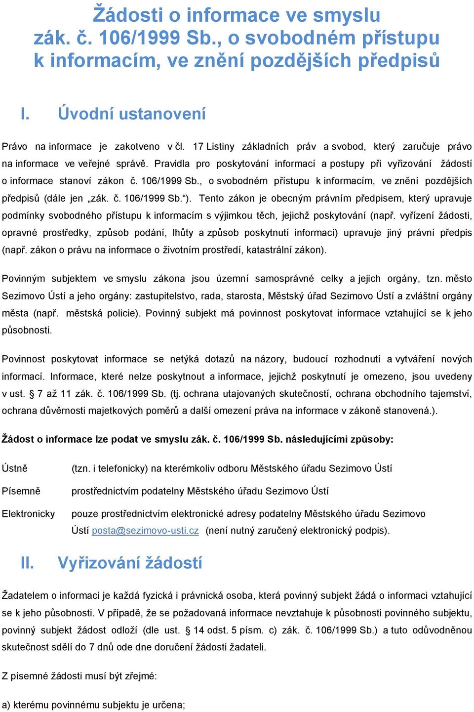 , o svobodném přístupu k informacím, ve znění pozdějších předpisů (dále jen zák. č. 106/1999 Sb. ).