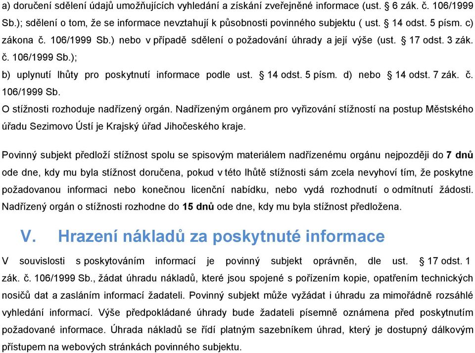 d) nebo 14 odst. 7 zák. č. 106/1999 Sb. O stížnosti rozhoduje nadřízený orgán. Nadřízeným orgánem pro vyřizování stížností na postup Městského úřadu Sezimovo Ústí je Krajský úřad Jihočeského kraje.