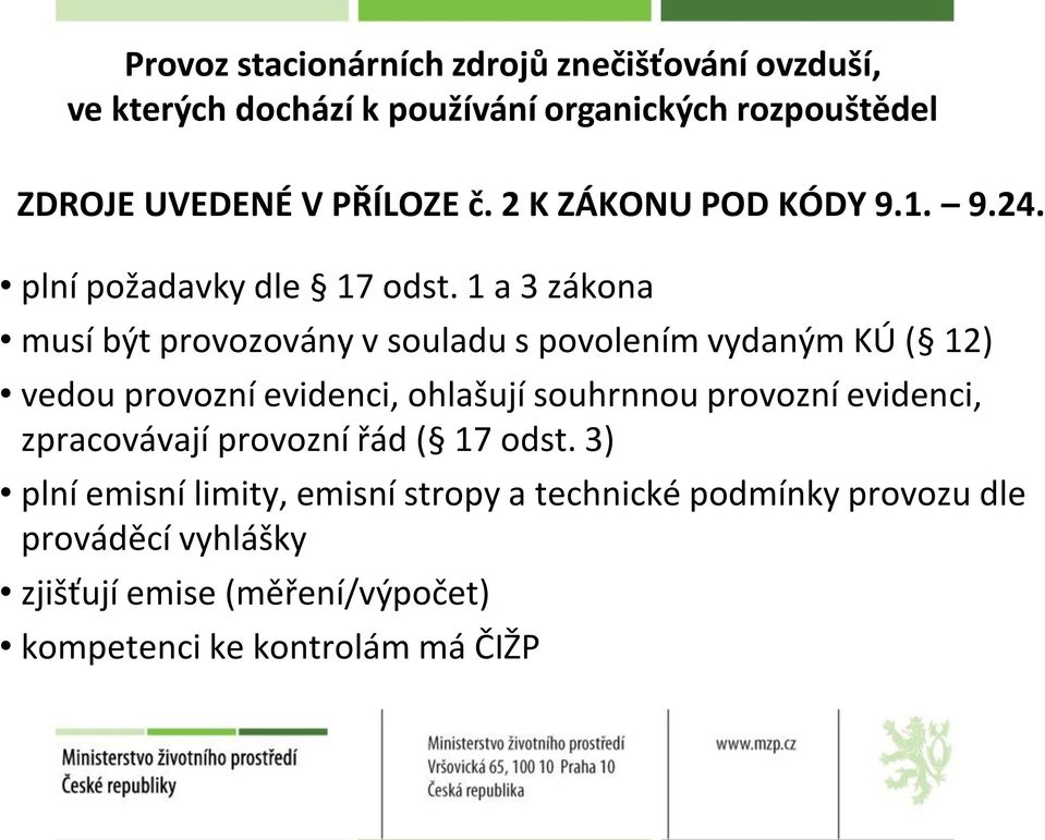 1 a 3 zákona musí být provozovány v souladu s povolením vydaným KÚ ( 12) vedou provozní evidenci, ohlašují souhrnnou provozní