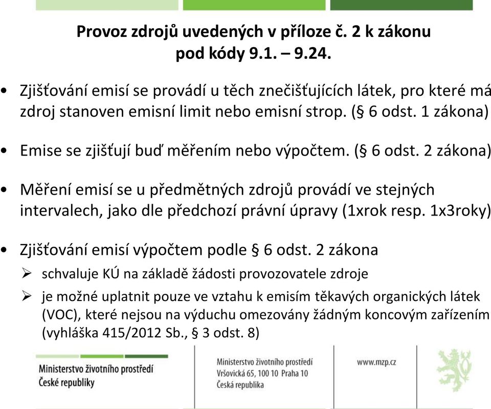 1 zákona) Emise se zjišťují buď měřením nebo výpočtem. ( 6 odst.