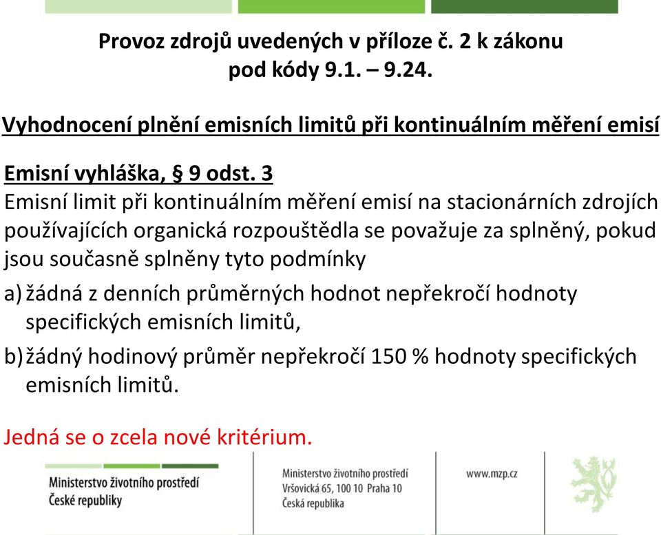 3 Emisní limit při kontinuálním měření emisí na stacionárních zdrojích používajících organická rozpouštědla se považuje za splněný,