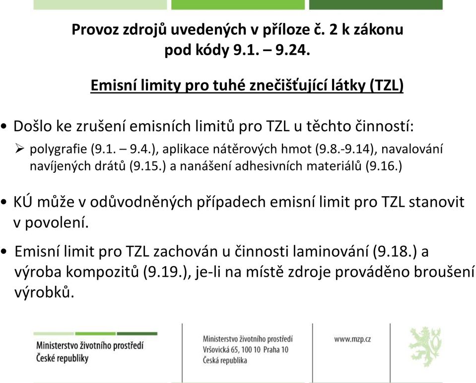 ), aplikace nátěrových hmot (9.8.-9.14), navalování navíjených drátů (9.15.) a nanášení adhesivních materiálů (9.16.