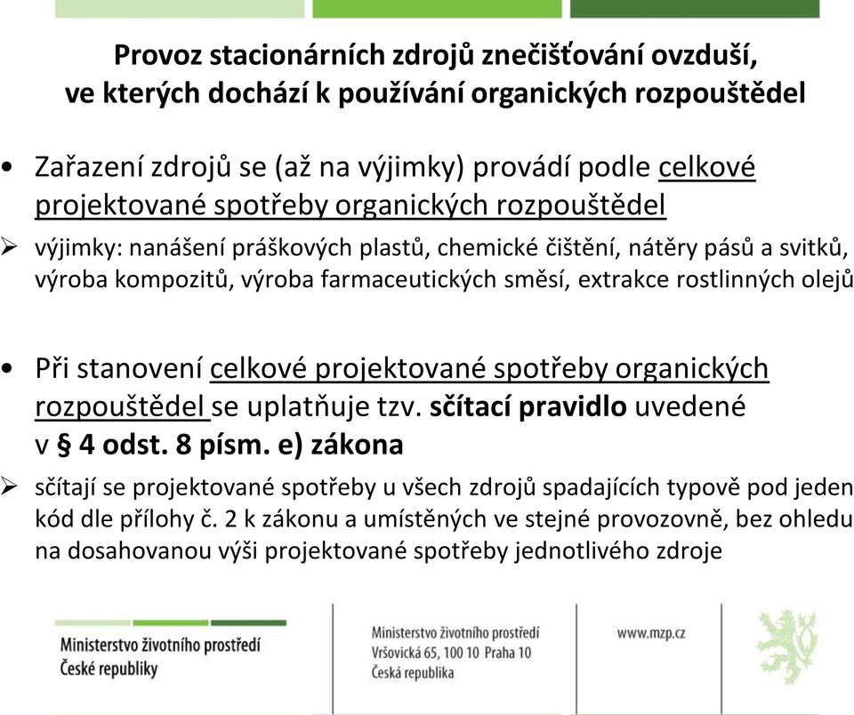 rostlinných olejů Při stanovení celkové projektované spotřeby organických rozpouštědel se uplatňuje tzv. sčítací pravidlo uvedené v 4 odst. 8 písm.