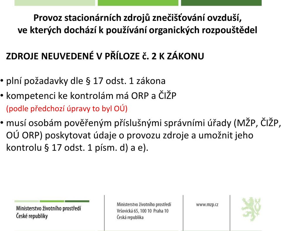 1 zákona kompetenci ke kontrolám má ORP a ČIŽP (podle předchozí úpravy to byl OÚ) musí osobám