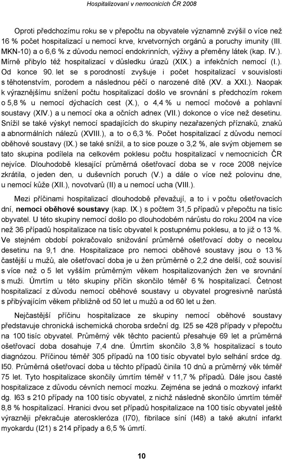 let se s porodností zvyšuje i počet hospitalizací v souvislosti s těhotenstvím, porodem a následnou péčí o narozené dítě (XV. a XXI.).