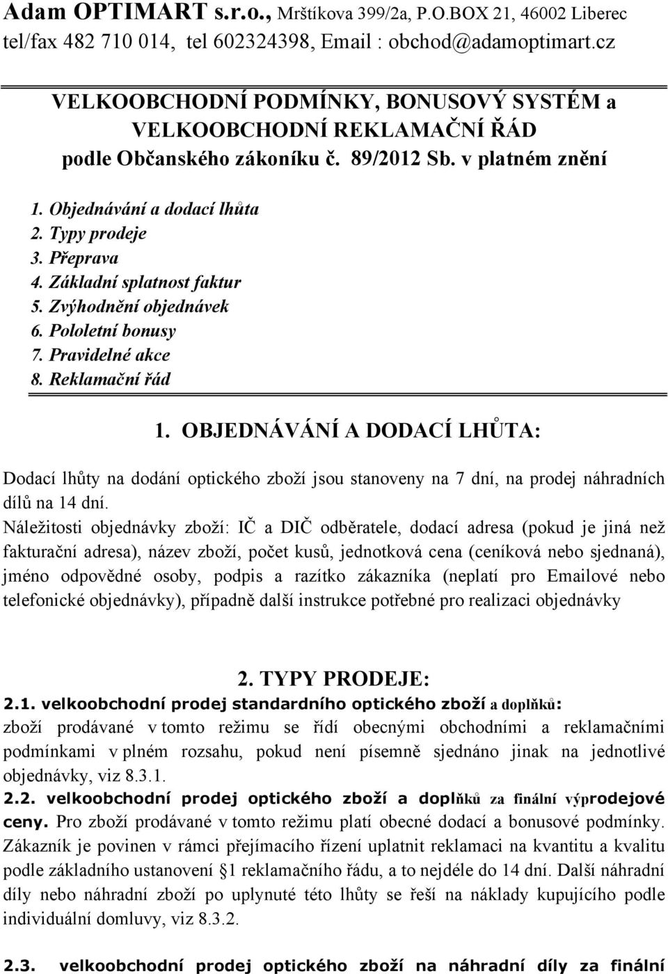 Základní splatnost faktur 5. Zvýhodnění objednávek 6. Pololetní bonusy 7. Pravidelné akce 8. Reklamační řád 1.