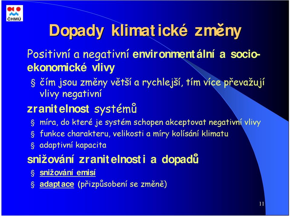 systém schopen akceptovat negativní vlivy funkce charakteru, velikosti a míry kolísání klimatu