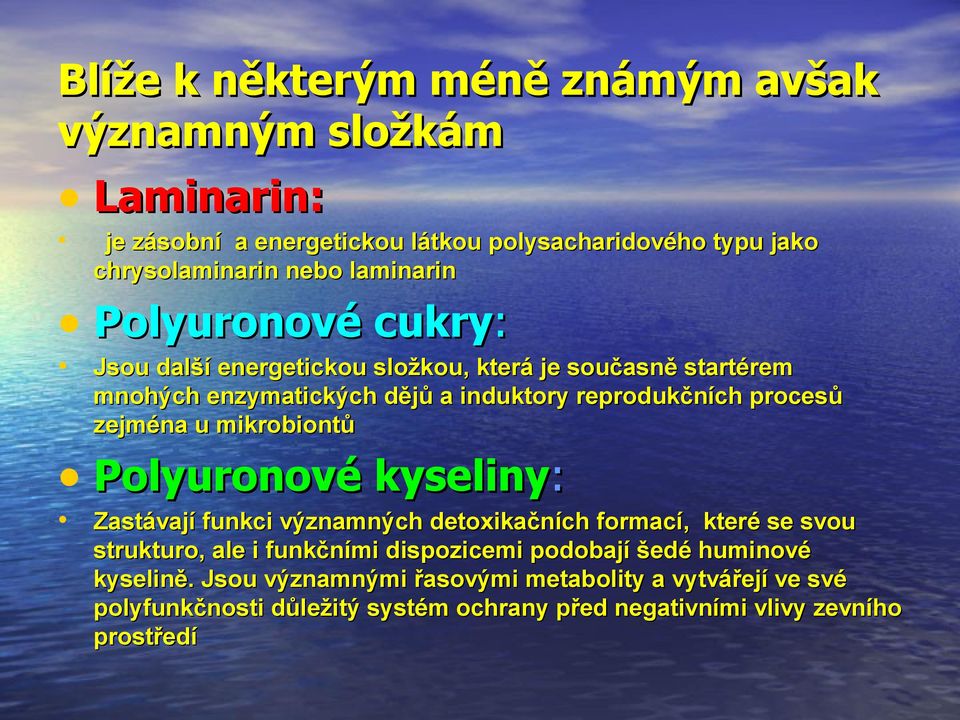 zejména u mikrobiontů Polyuronové kyseliny: Zastávají funkci významných detoxikačních formací, které se svou strukturo, ale i funkčními dispozicemi