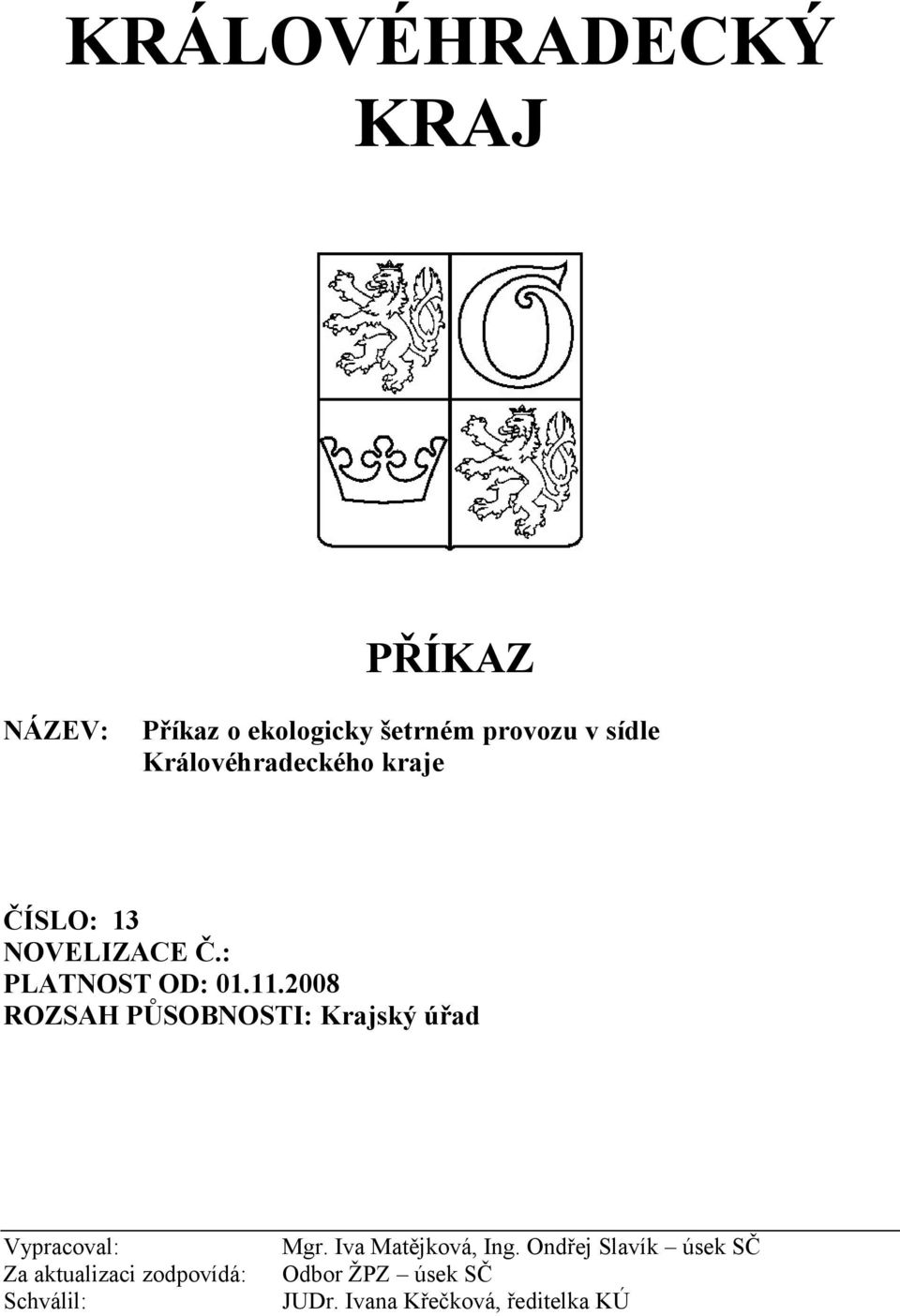 2008 ROZSAH PŮSOBNOSTI: Krajský úřad Vypracoval: Za aktualizaci zodpovídá: