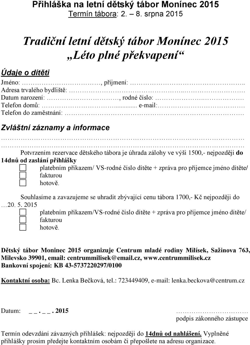 Zvláštní záznamy a informace Potvrzením rezervace dětského tábora je úhrada zálohy ve výši 1500,- nejpozději do 14dnů od zaslání přihlášky platebním příkazem/ VS-rodné číslo dítěte + zpráva pro