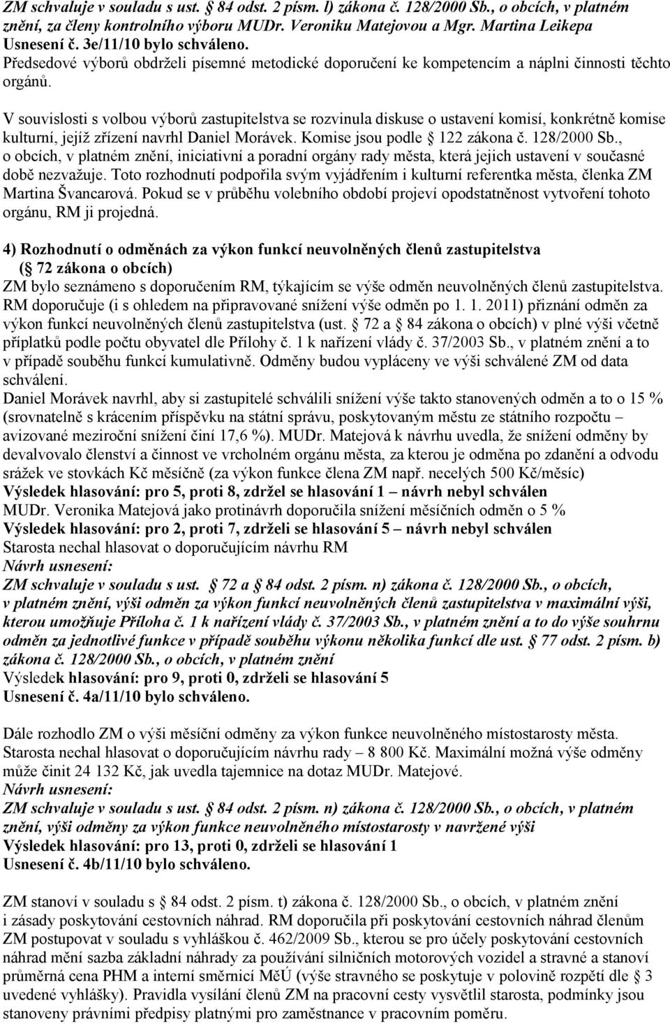 V souvislosti s volbou výborů zastupitelstva se rozvinula diskuse o ustavení komisí, konkrétně komise kulturní, jejíž zřízení navrhl Daniel Morávek. Komise jsou podle 122 zákona č. 128/2000 Sb.