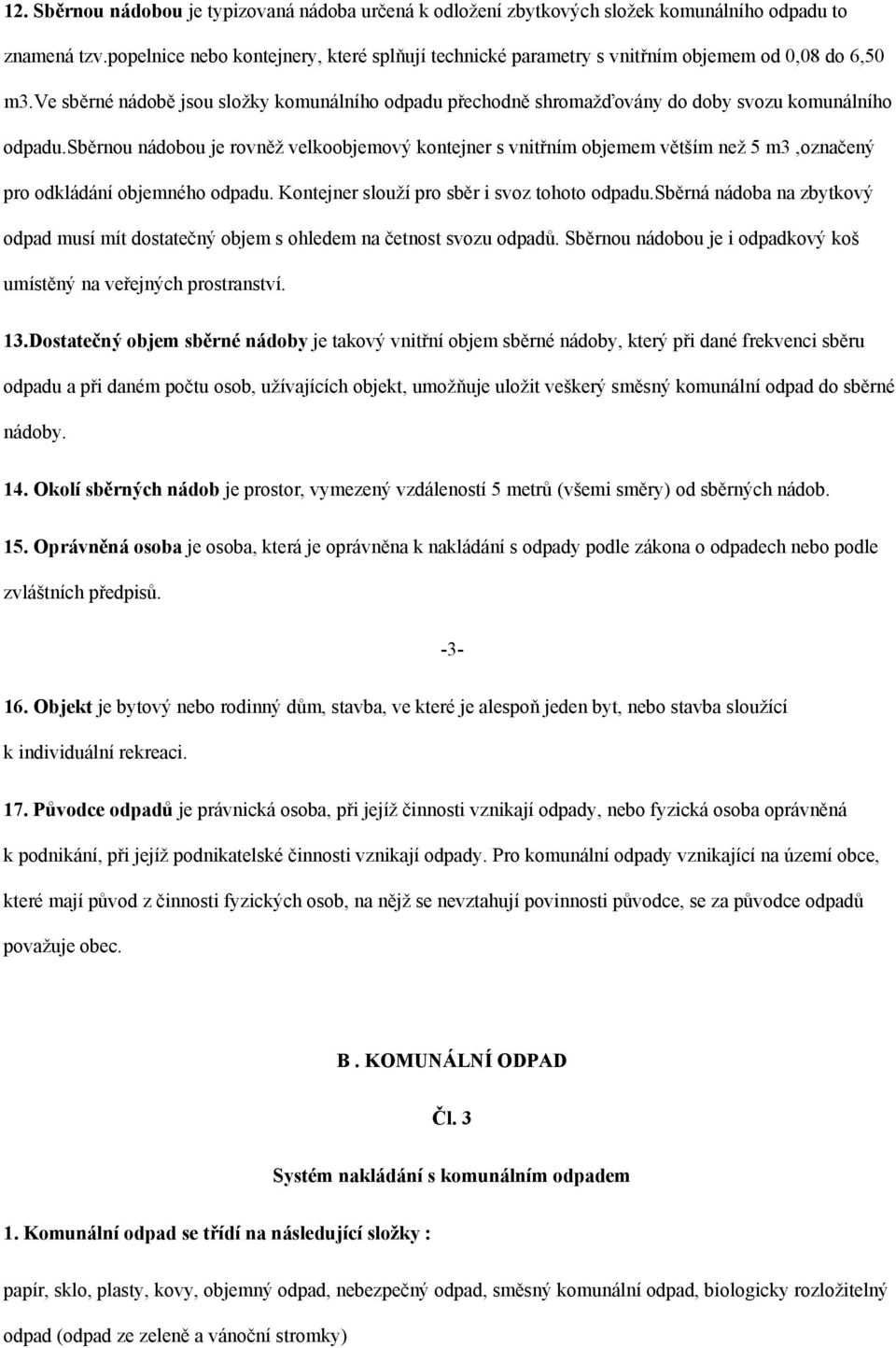 ve sběrné nádobě jsou složky komunálního odpadu přechodně shromažďovány do doby svozu komunálního odpadu.